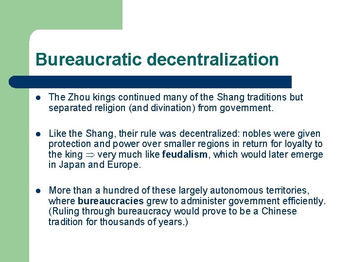 Bureaucratic decentralization l The Zhou kings continued many of the Shang traditions but separated