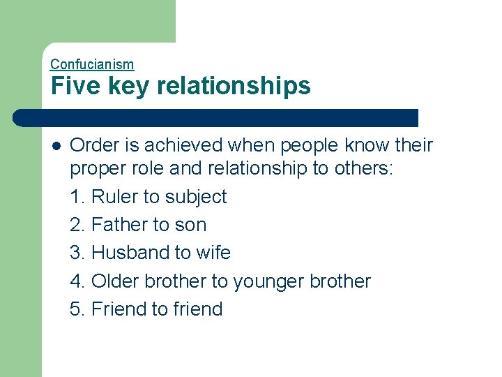 Confucianism Five key relationships l Order is achieved when people know their proper role