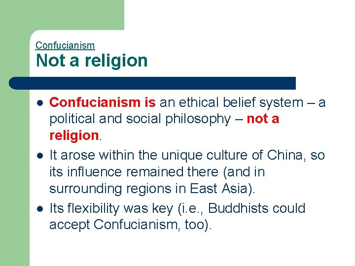 Confucianism Not a religion l l l Confucianism is an ethical belief system –