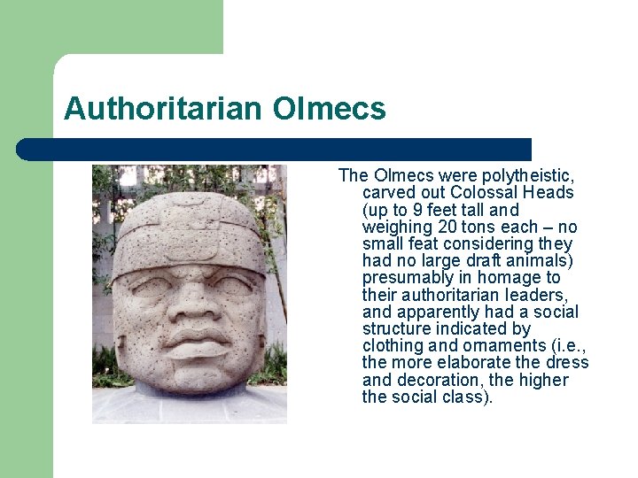 Authoritarian Olmecs The Olmecs were polytheistic, carved out Colossal Heads (up to 9 feet