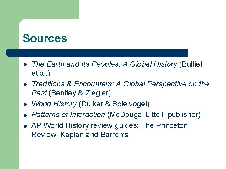 Sources l l l The Earth and Its Peoples: A Global History (Bulliet et