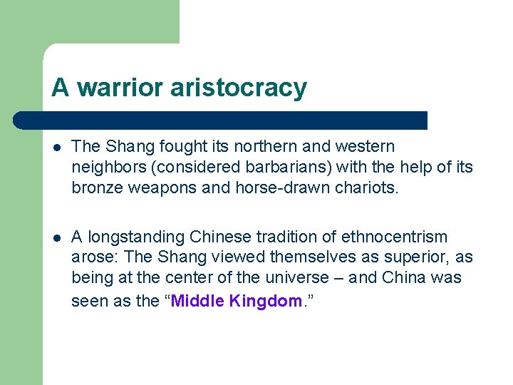 A warrior aristocracy l The Shang fought its northern and western neighbors (considered barbarians)