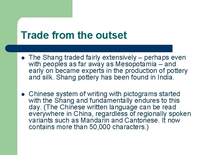 Trade from the outset l The Shang traded fairly extensively – perhaps even with
