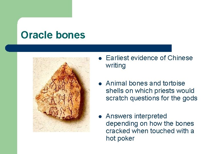 Oracle bones l Earliest evidence of Chinese writing l Animal bones and tortoise shells