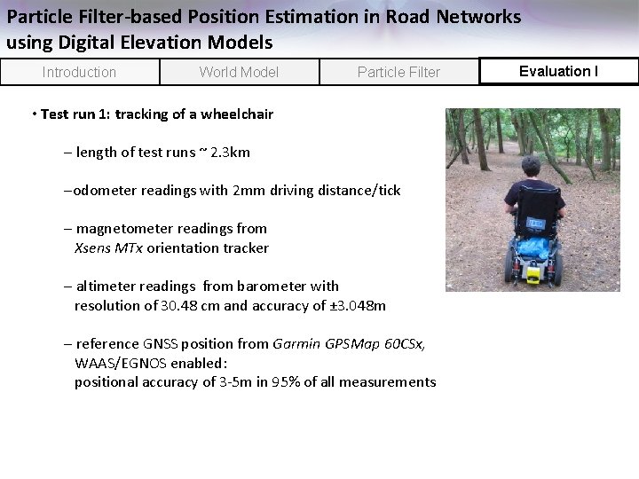 Particle Filter-based Position Estimation in Road Networks using Digital Elevation Models Introduction World Model