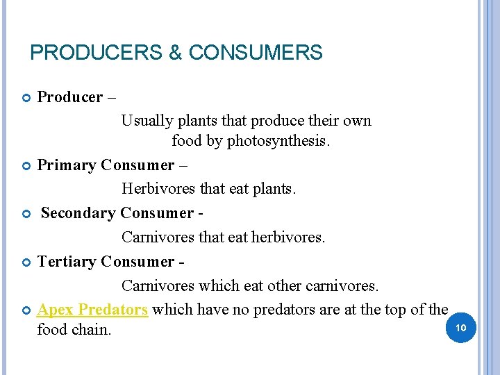 PRODUCERS & CONSUMERS Producer – Usually plants that produce their own food by photosynthesis.