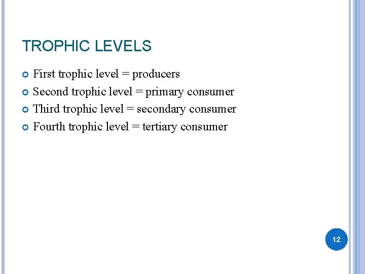 TROPHIC LEVELS First trophic level = producers Second trophic level = primary consumer Third