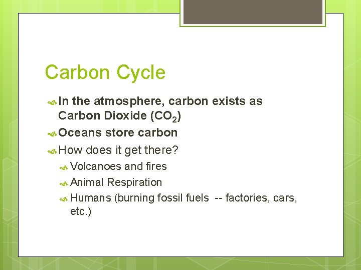 Carbon Cycle In the atmosphere, carbon exists as Carbon Dioxide (CO 2) Oceans store