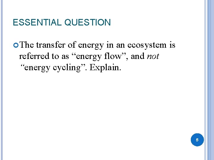 ESSENTIAL QUESTION The transfer of energy in an ecosystem is referred to as “energy