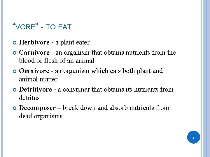 “VORE” - TO EAT Herbivore - a plant eater Carnivore - an organism that