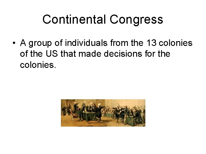 Continental Congress • A group of individuals from the 13 colonies of the US