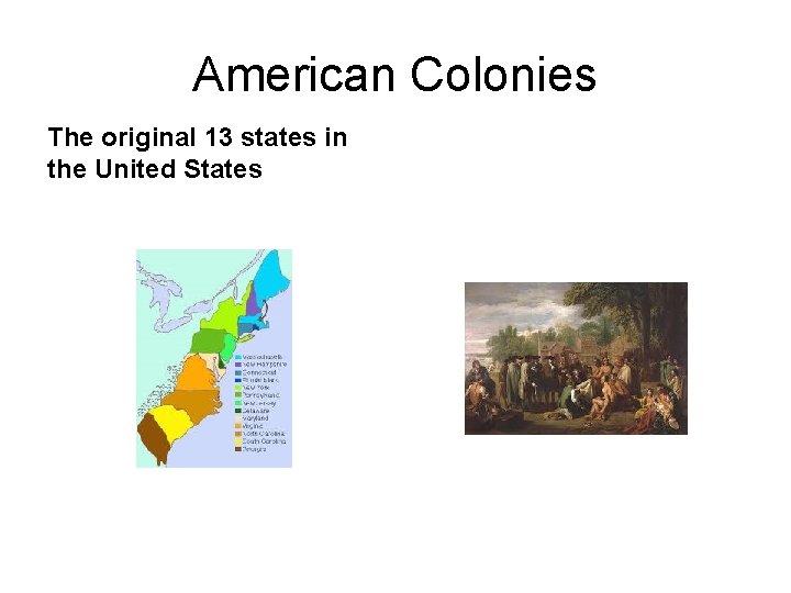 American Colonies The original 13 states in the United States 