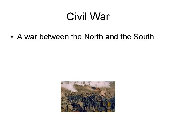Civil War • A war between the North and the South 