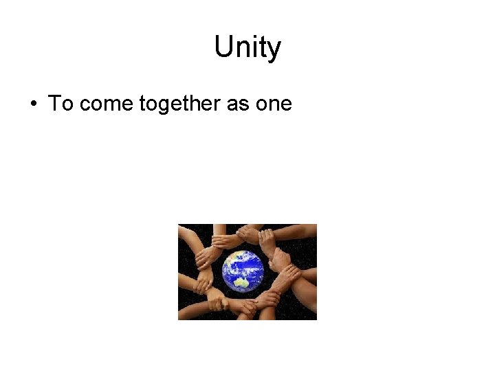 Unity • To come together as one 