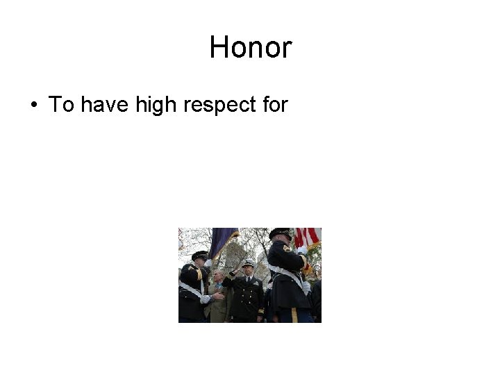 Honor • To have high respect for 