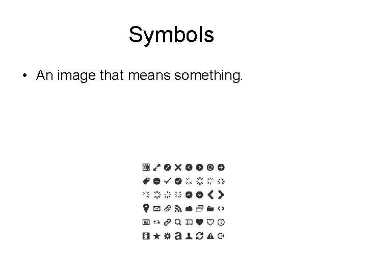 Symbols • An image that means something. 