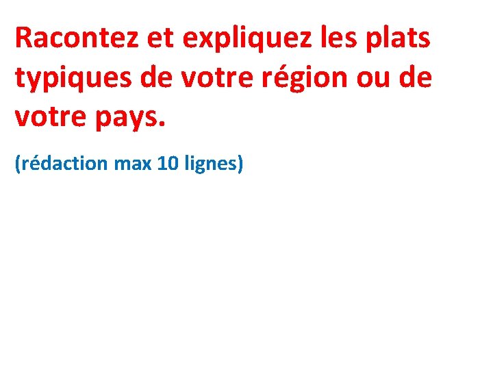 Racontez et expliquez les plats typiques de votre région ou de votre pays. (rédaction