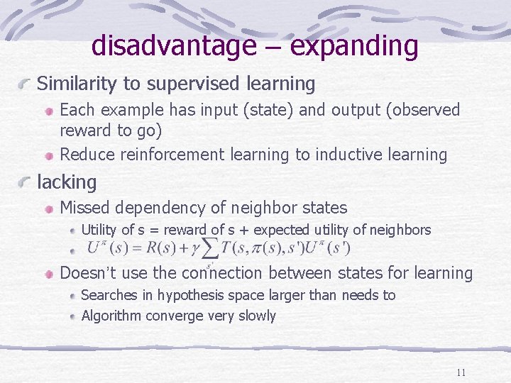disadvantage – expanding Similarity to supervised learning Each example has input (state) and output