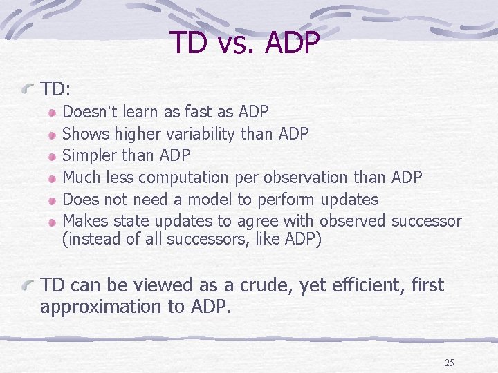 TD vs. ADP TD: Doesn’t learn as fast as ADP Shows higher variability than