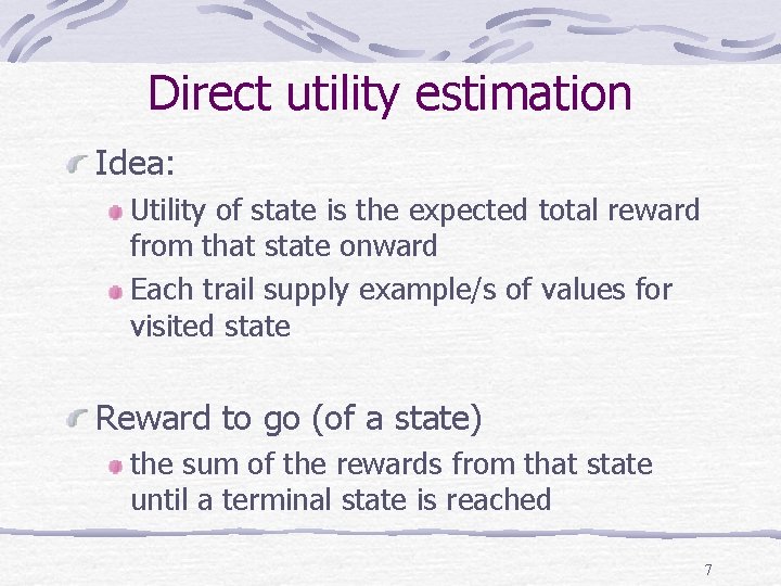 Direct utility estimation Idea: Utility of state is the expected total reward from that