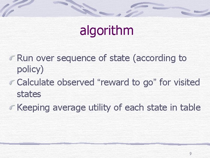 algorithm Run over sequence of state (according to policy) Calculate observed “reward to go”