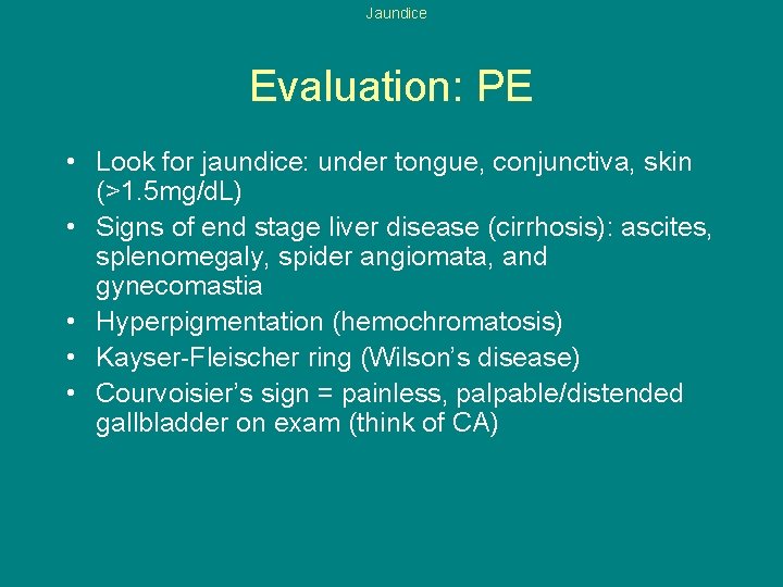 Jaundice Evaluation: PE • Look for jaundice: under tongue, conjunctiva, skin (>1. 5 mg/d.