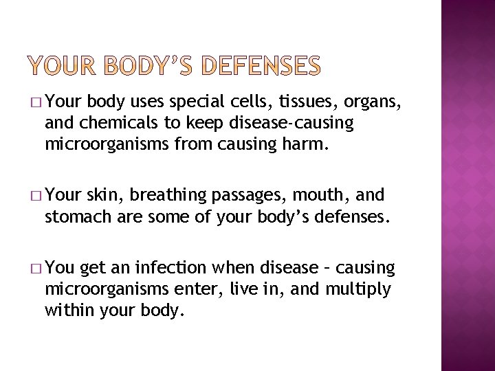 � Your body uses special cells, tissues, organs, and chemicals to keep disease-causing microorganisms