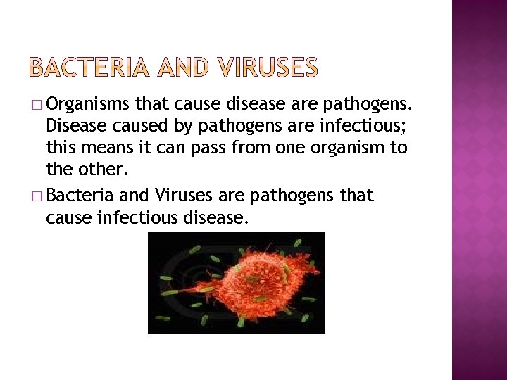 � Organisms that cause disease are pathogens. Disease caused by pathogens are infectious; this