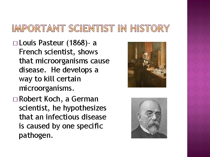 � Louis Pasteur (1868)- a French scientist, shows that microorganisms cause disease. He develops