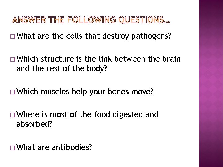 � What are the cells that destroy pathogens? � Which structure is the link