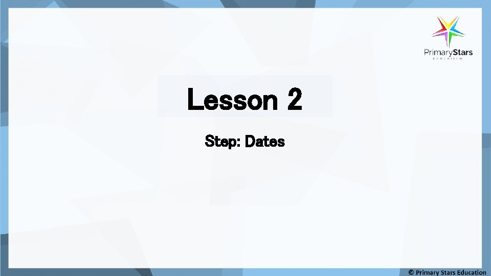 Lesson 2 Step: Dates 