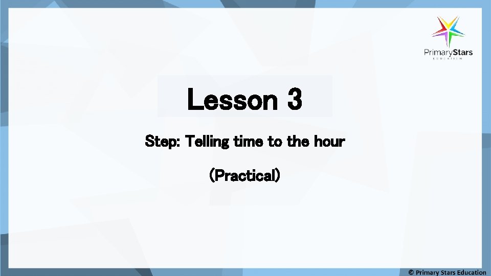 Lesson 3 Step: Telling time to the hour (Practical) 