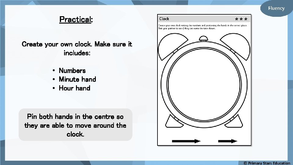 Practical: Create your own clock. Make sure it includes: • Numbers • Minute hand