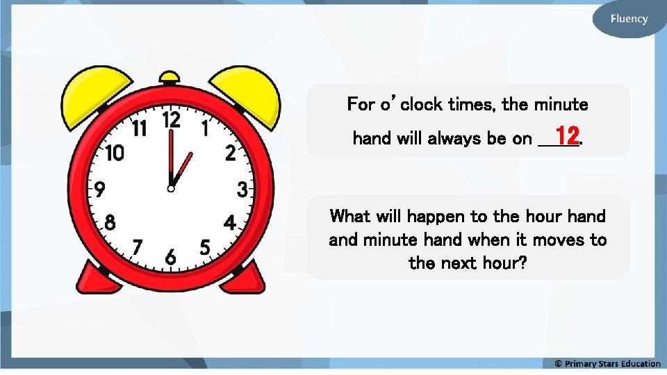 For o’clock times, the minute 12 hand will always be on _______. What will