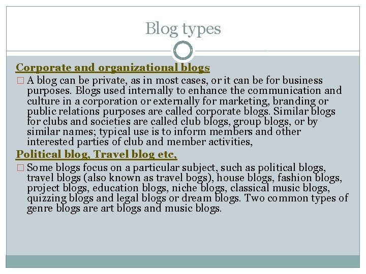 Blog types Corporate and organizational blogs � A blog can be private, as in