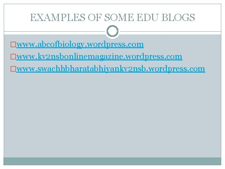 EXAMPLES OF SOME EDU BLOGS �www. abcofbiology. wordpress. com �www. kv 2 nsbonlinemagazine. wordpress.