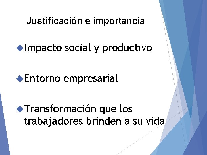 Justificación e importancia Impacto social y productivo Entorno empresarial Transformación que los trabajadores brinden