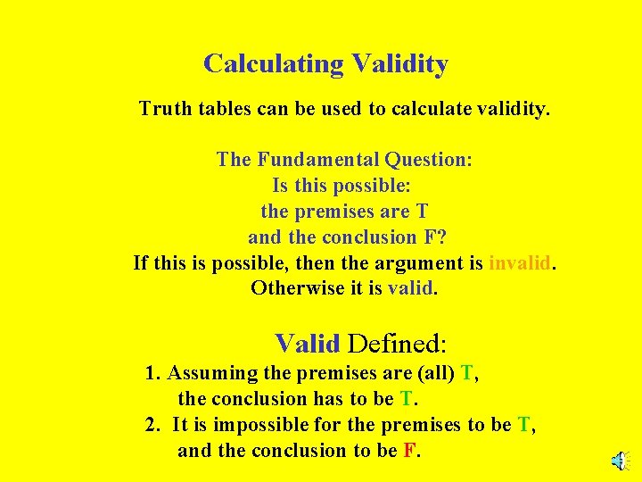 Calculating Validity Truth tables can be used to calculate validity. The Fundamental Question: Is Calculating Validity Truth tables can be used to calculate validity. The Fundamental Question: Is