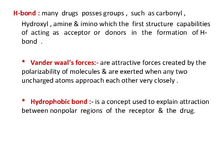 H-bond : many drugs posses groups , such as carbonyl , Hydroxyl , amine