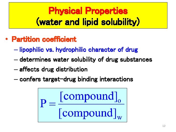 Physical Properties (water and lipid solubility) • Partition coefficient – lipophilic vs. hydrophilic character
