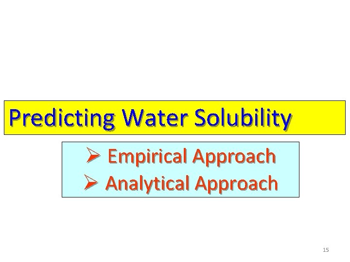 Predicting Water Solubility Ø Empirical Approach Ø Analytical Approach 15 