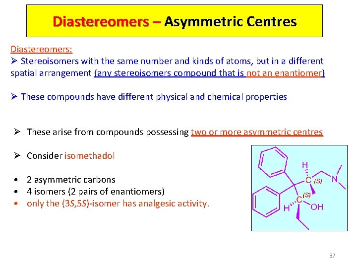 Diastereomers – Asymmetric Centres Diastereomers: Ø Stereoisomers with the same number and kinds of