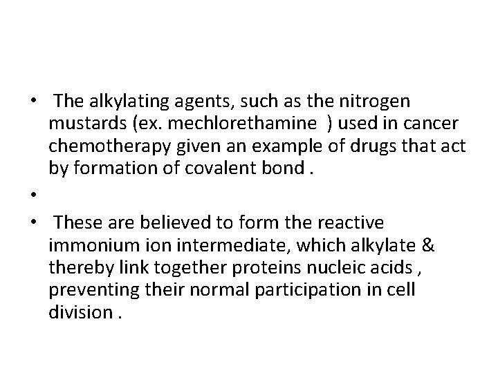 • The alkylating agents, such as the nitrogen mustards (ex. mechlorethamine ) used