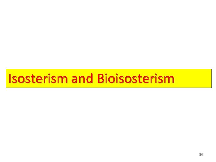 Isosterism and Bioisosterism 50 