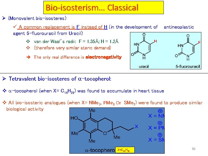 Bio-isosterism… Classical Ø (Monovalent bio-isosteres) ü A common replacement is F instead of H