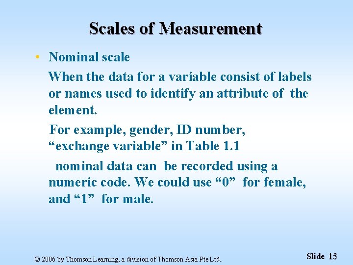 Scales of Measurement • Nominal scale When the data for a variable consist of