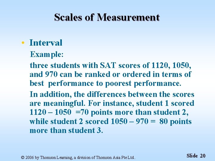 Scales of Measurement • Interval Example: three students with SAT scores of 1120, 1050,