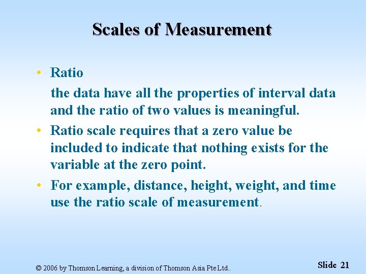 Scales of Measurement • Ratio the data have all the properties of interval data