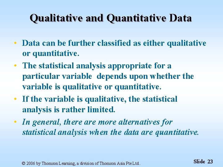 Qualitative and Quantitative Data • Data can be further classified as either qualitative or