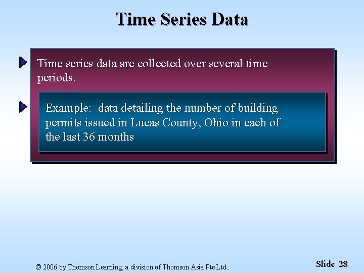 Time Series Data Time series data are collected over several time periods. Example: data